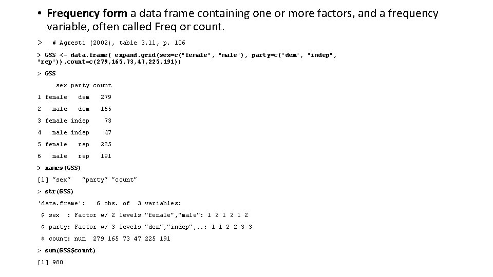 • Frequency form a data frame containing one or more factors, and a • Frequency form a data frame containing one or more factors, and a