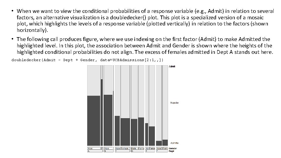 • When we want to view the conditional probabilities of a response variable • When we want to view the conditional probabilities of a response variable