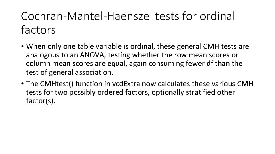 Cochran-Mantel-Haenszel tests for ordinal factors • When only one table variable is ordinal, these Cochran-Mantel-Haenszel tests for ordinal factors • When only one table variable is ordinal, these