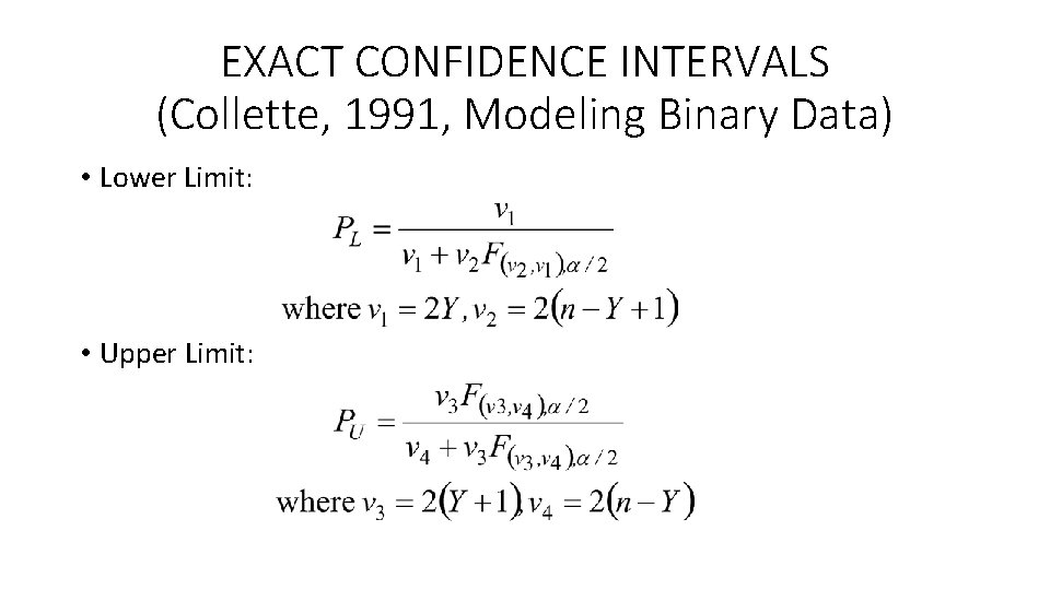 EXACT CONFIDENCE INTERVALS (Collette, 1991, Modeling Binary Data) • Lower Limit: • Upper Limit: EXACT CONFIDENCE INTERVALS (Collette, 1991, Modeling Binary Data) • Lower Limit: • Upper Limit: