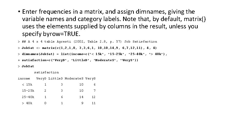 • Enter frequencies in a matrix, and assign dimnames, giving the variable names • Enter frequencies in a matrix, and assign dimnames, giving the variable names