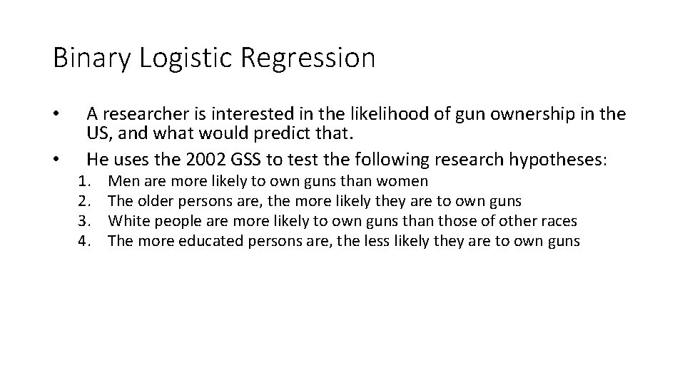 Binary Logistic Regression • • A researcher is interested in the likelihood of gun Binary Logistic Regression • • A researcher is interested in the likelihood of gun
