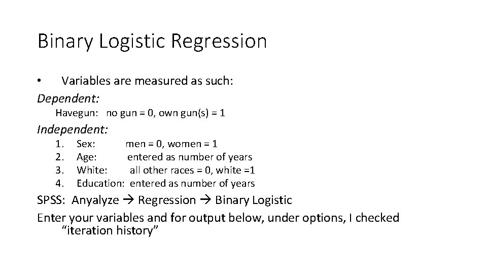 Binary Logistic Regression • Variables are measured as such: Dependent: Havegun: no gun = Binary Logistic Regression • Variables are measured as such: Dependent: Havegun: no gun =
