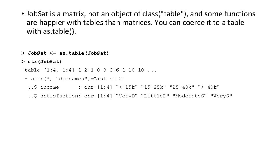 • Job. Sat is a matrix, not an object of class("table"), and some • Job. Sat is a matrix, not an object of class("table"), and some