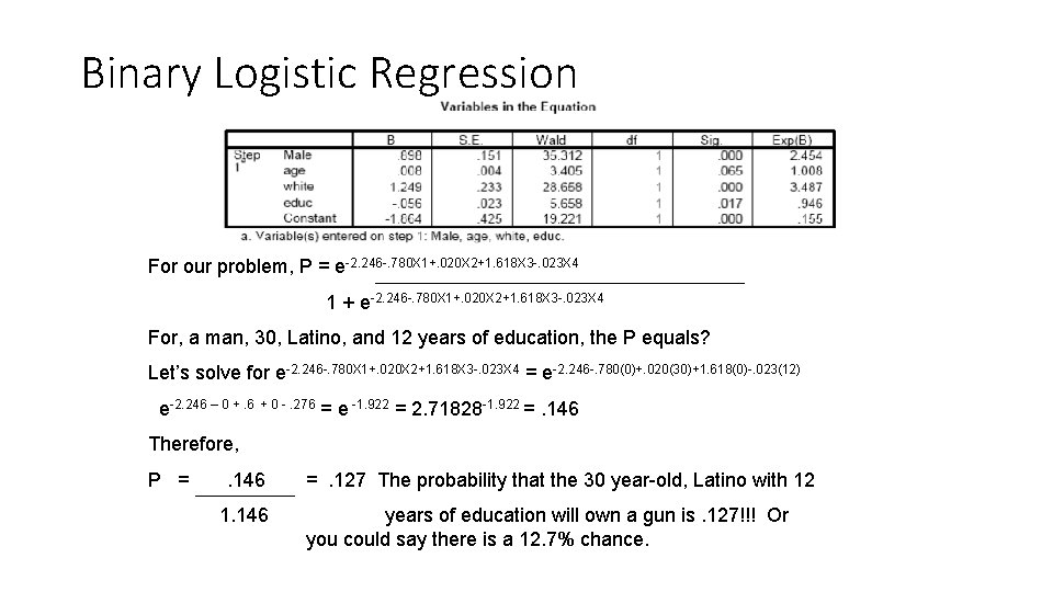 Binary Logistic Regression For our problem, P = e-2. 246 -. 780 X 1+. Binary Logistic Regression For our problem, P = e-2. 246 -. 780 X 1+.