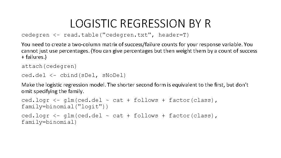 LOGISTIC REGRESSION BY R cedegren <- read. table("cedegren. txt", header=T) You need to create LOGISTIC REGRESSION BY R cedegren <- read. table("cedegren. txt", header=T) You need to create