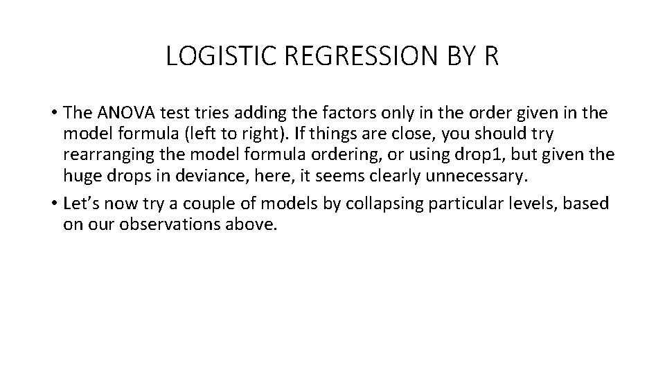 LOGISTIC REGRESSION BY R • The ANOVA test tries adding the factors only in LOGISTIC REGRESSION BY R • The ANOVA test tries adding the factors only in