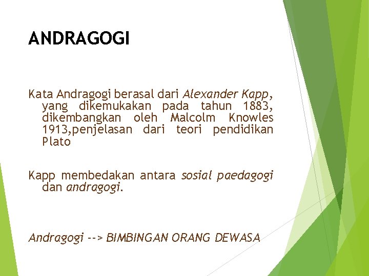 ANDRAGOGI Kata Andragogi berasal dari Alexander Kapp, yang dikemukakan pada tahun 1883, dikembangkan oleh