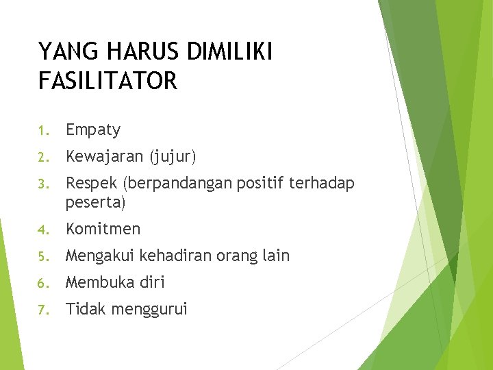 YANG HARUS DIMILIKI FASILITATOR 1. Empaty 2. Kewajaran (jujur) 3. Respek (berpandangan positif terhadap