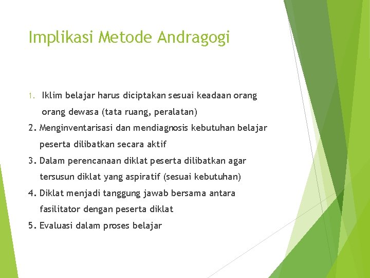 Implikasi Metode Andragogi 1. Iklim belajar harus diciptakan sesuai keadaan orang dewasa (tata ruang,