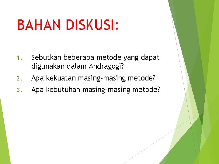 BAHAN DISKUSI: 1. Sebutkan beberapa metode yang dapat digunakan dalam Andragogi? 2. Apa kekuatan