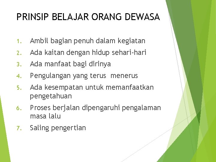 PRINSIP BELAJAR ORANG DEWASA 1. Ambil bagian penuh dalam kegiatan 2. Ada kaitan dengan