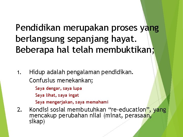 Pendidikan merupakan proses yang berlangsung sepanjang hayat. Beberapa hal telah membuktikan; 1. Hidup adalah