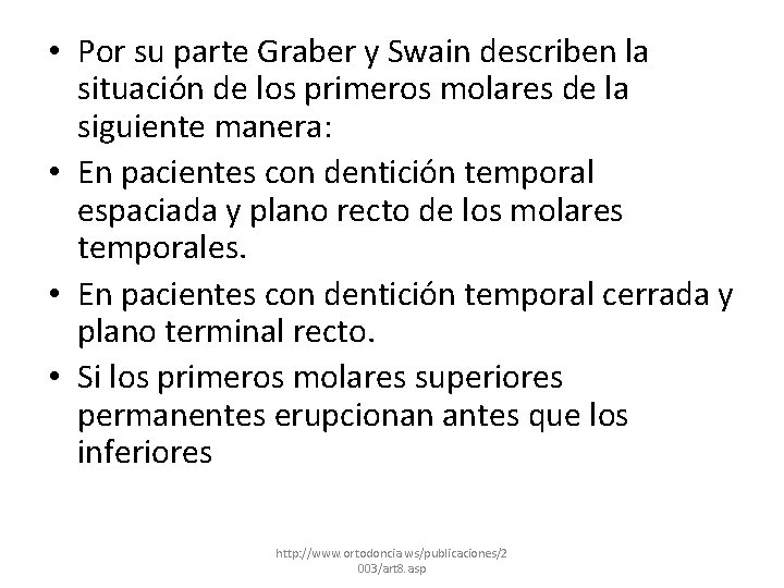  • Por su parte Graber y Swain describen la situación de los primeros