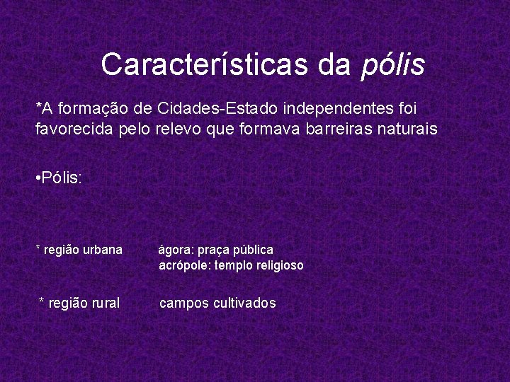 Características da pólis *A formação de Cidades-Estado independentes foi favorecida pelo relevo que formava