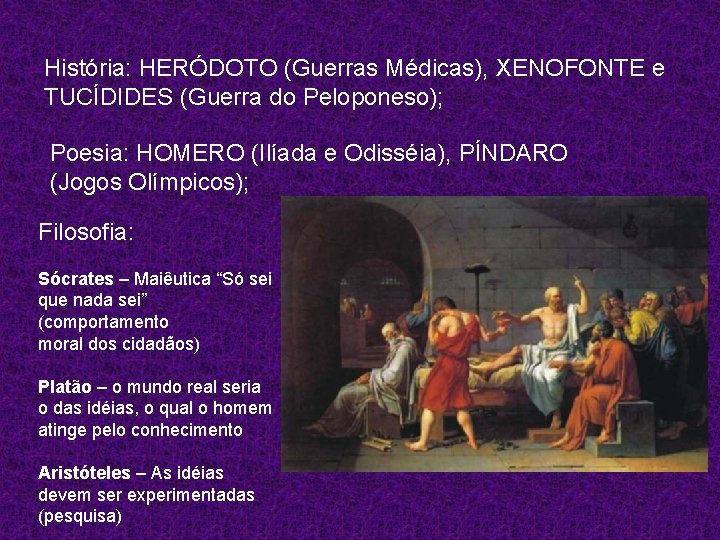 História: HERÓDOTO (Guerras Médicas), XENOFONTE e TUCÍDIDES (Guerra do Peloponeso); Poesia: HOMERO (Ilíada e