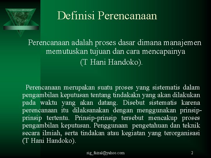 Definisi Perencanaan adalah proses dasar dimanajemen memutuskan tujuan dan cara mencapainya (T Hani Handoko).