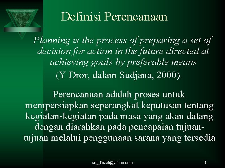 Definisi Perencanaan Planning is the process of preparing a set of decision for action