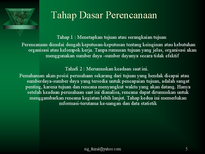 Tahap Dasar Perencanaan Tahap 1 : Menetapkan tujuan atau serangkaian tujuan Perencanaan dimulai dengah