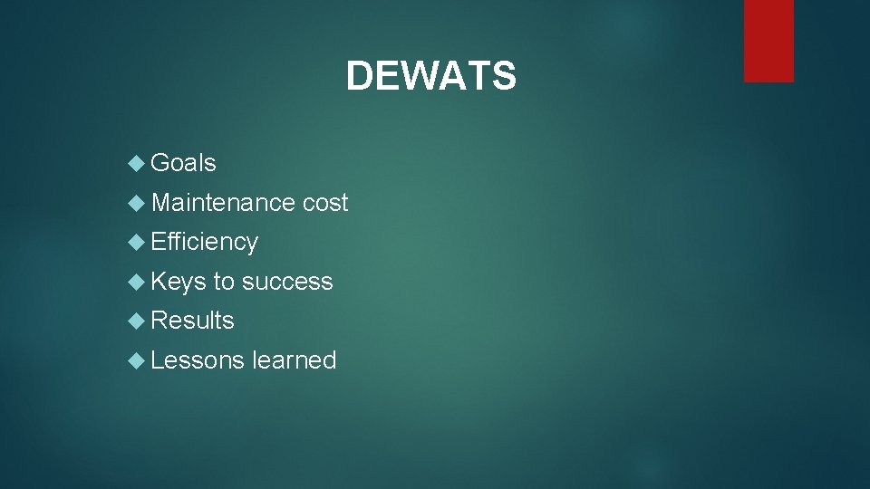 DEWATS Goals Maintenance cost Efficiency Keys to success Results Lessons learned 