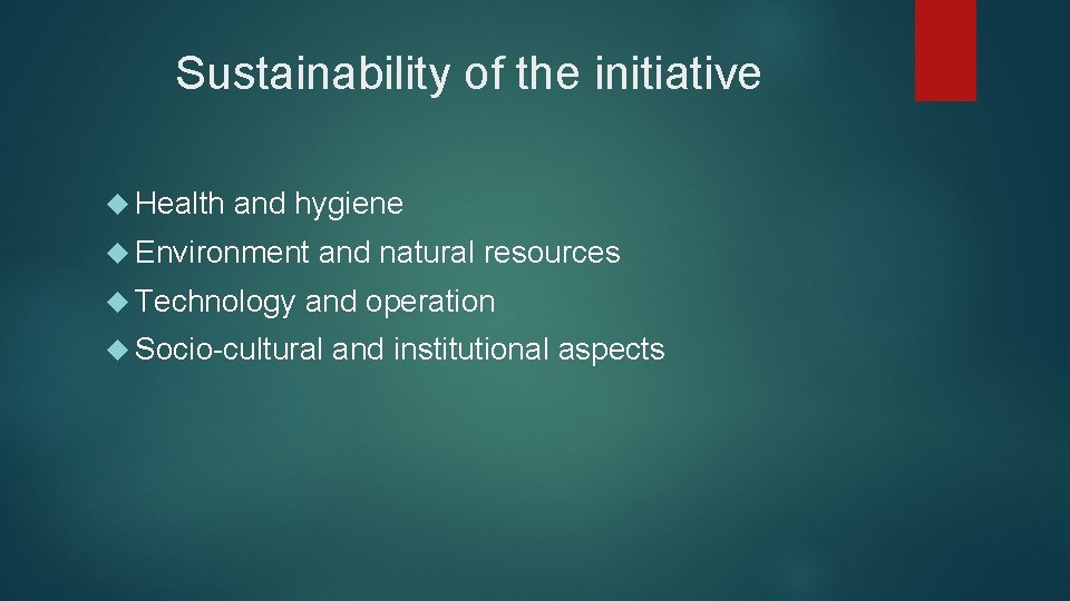 Sustainability of the initiative Health and hygiene Environment Technology and natural resources and operation