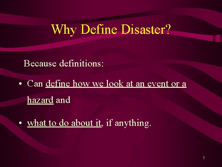 Why Define Disaster? Because definitions: • Can define how we look at an event