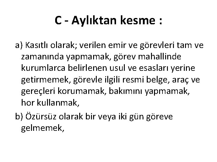 C Aylıktan kesme : a) Kasıtlı olarak; verilen emir ve görevleri tam ve zamanında