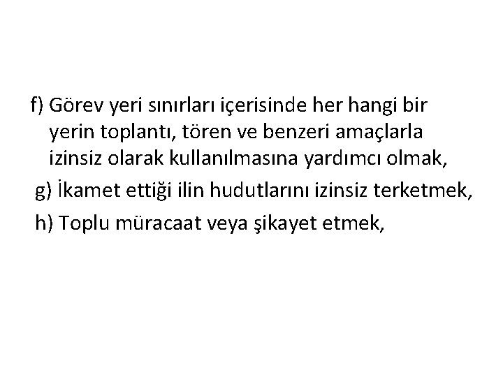 f) Görev yeri sınırları içerisinde her hangi bir yerin toplantı, tören ve benzeri amaçlarla