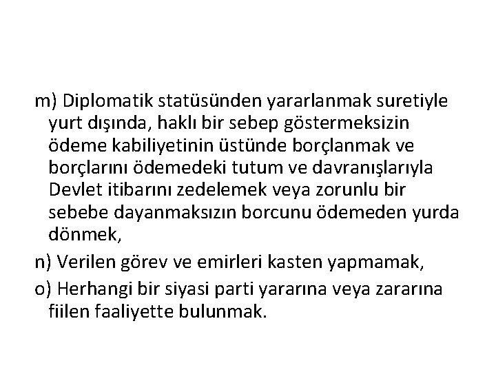  m) Diplomatik statüsünden yararlanmak suretiyle yurt dışında, haklı bir sebep göstermeksizin ödeme kabiliyetinin