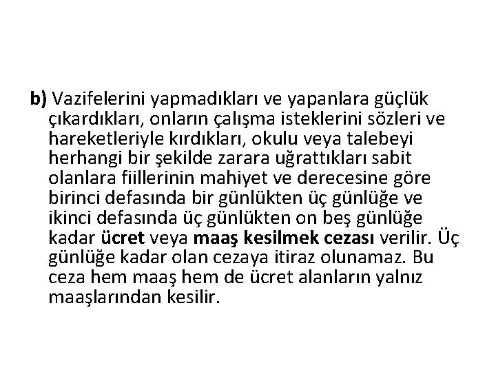 b) Vazifelerini yapmadıkları ve yapanlara güçlük çıkardıkları, onların çalışma isteklerini sözleri ve hareketleriyle kırdıkları,