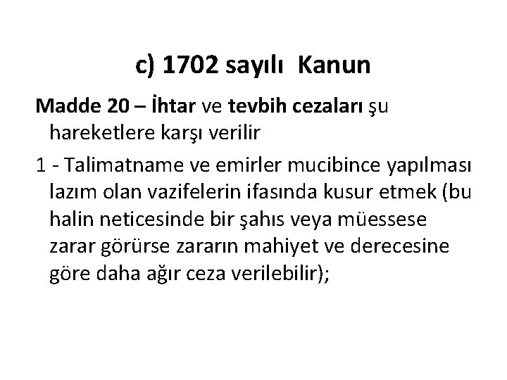 c) 1702 sayılı Kanun Madde 20 – İhtar ve tevbih cezaları şu hareketlere karşı