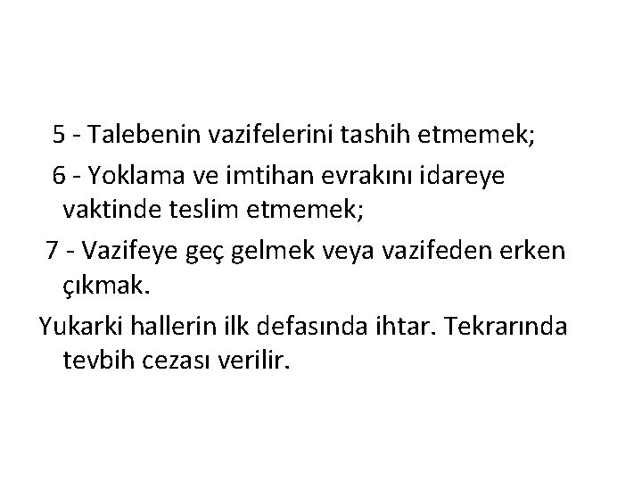  5 Talebenin vazifelerini tashih etmemek; 6 Yoklama ve imtihan evrakını idareye vaktinde teslim