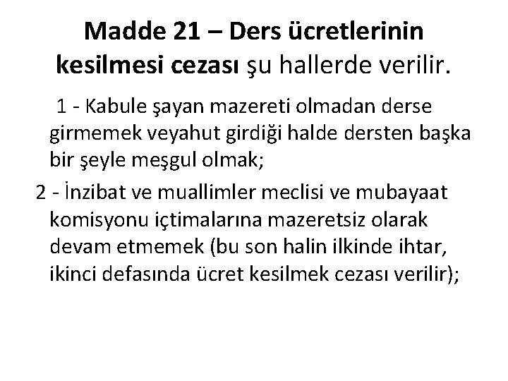 Madde 21 – Ders ücretlerinin kesilmesi cezası şu hallerde verilir. 1 Kabule şayan mazereti