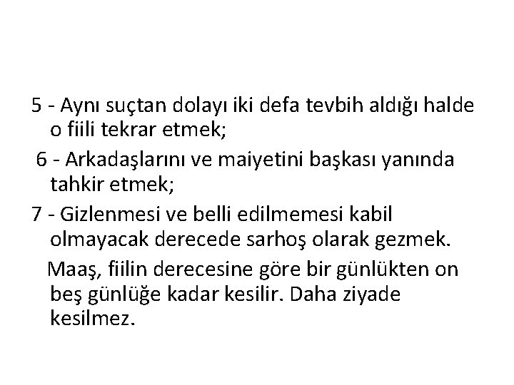 5 Aynı suçtan dolayı iki defa tevbih aldığı halde o fiili tekrar etmek; 6