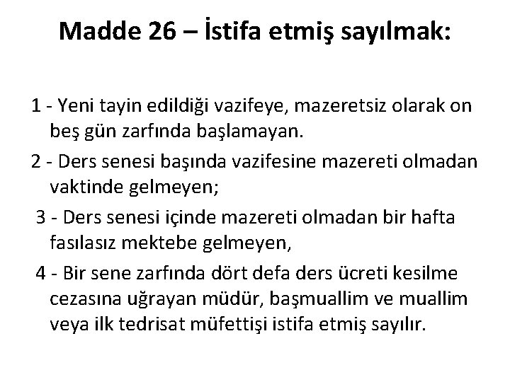 Madde 26 – İstifa etmiş sayılmak: 1 Yeni tayin edildiği vazifeye, mazeretsiz olarak on