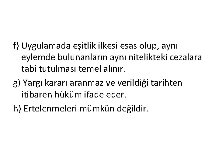 f) Uygulamada eşitlik ilkesi esas olup, aynı eylemde bulunanların aynı nitelikteki cezalara tabi tutulması