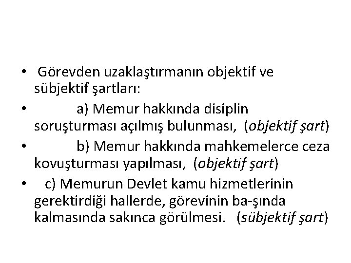  • Görevden uzaklaştırmanın objektif ve sübjektif şartları: • a) Memur hakkında disiplin soruşturması