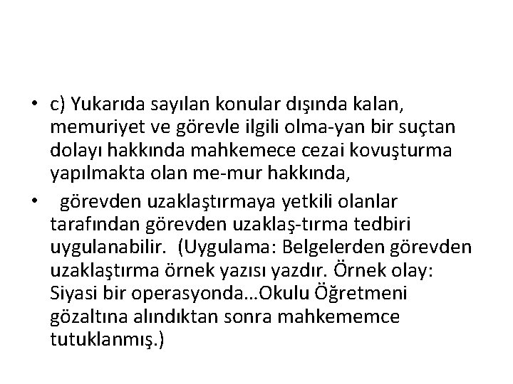  • c) Yukarıda sayılan konular dışında kalan, memuriyet ve görevle ilgili olma yan