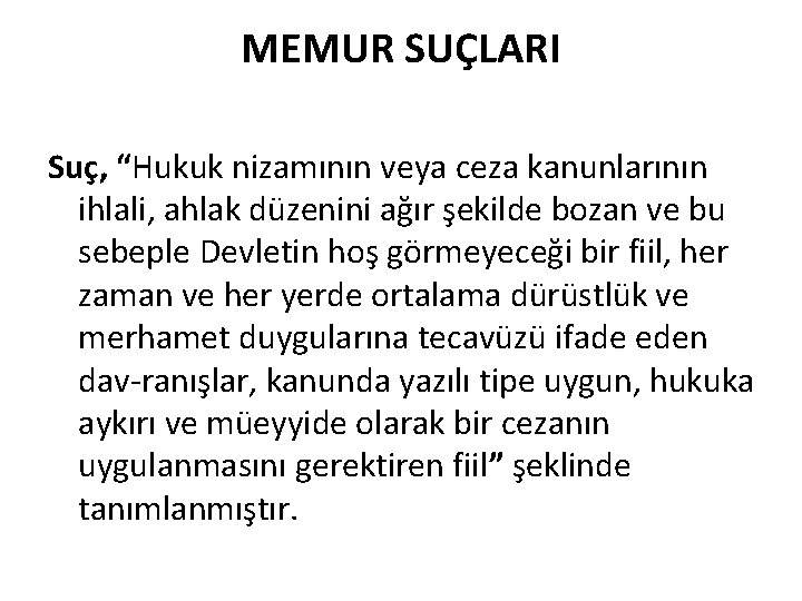 MEMUR SUÇLARI Suç, “Hukuk nizamının veya ceza kanunlarının ihlali, ahlak düzenini ağır şekilde bozan