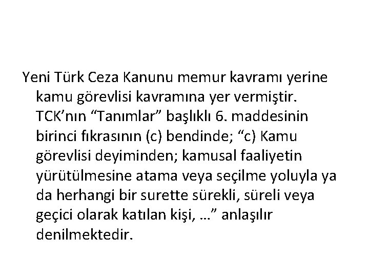 Yeni Türk Ceza Kanunu memur kavramı yerine kamu görevlisi kavramına yer vermiştir. TCK’nın “Tanımlar”