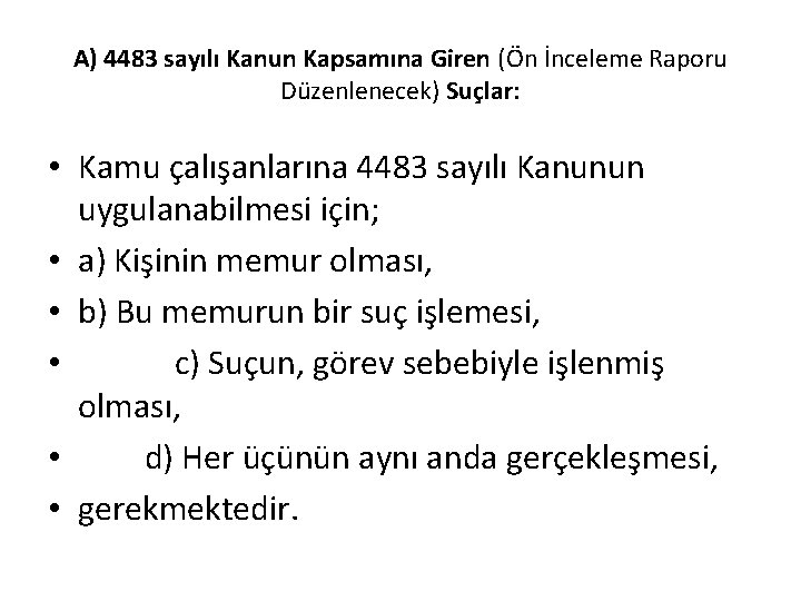 A) 4483 sayılı Kanun Kapsamına Giren (Ön İnceleme Raporu Düzenlenecek) Suçlar: • Kamu çalışanlarına