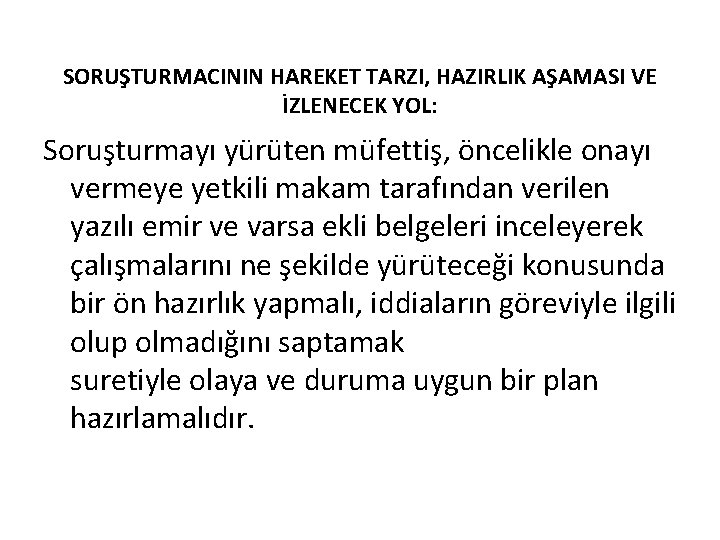 SORUŞTURMACININ HAREKET TARZI, HAZIRLIK AŞAMASI VE İZLENECEK YOL: Soruşturmayı yürüten müfettiş, öncelikle onayı vermeye