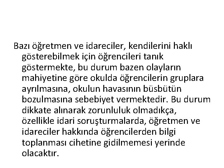 Bazı öğretmen ve idareciler, kendilerini haklı gösterebilmek için öğrencileri tanık göstermekte, bu durum bazen