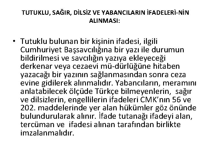 TUTUKLU, SAĞIR, DİLSİZ VE YABANCILARIN İFADELERİ NİN ALINMASI: • Tutuklu bulunan bir kişinin ifadesi,