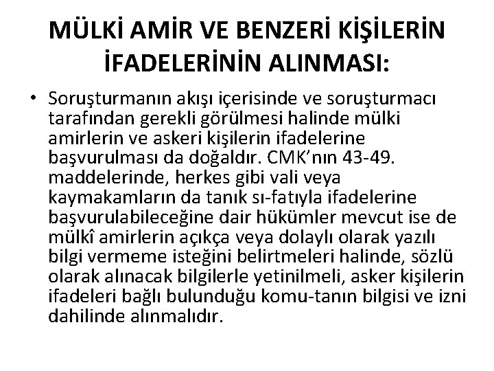 MÜLKİ AMİR VE BENZERİ KİŞİLERİN İFADELERİNİN ALINMASI: • Soruşturmanın akışı içerisinde ve soruşturmacı tarafından