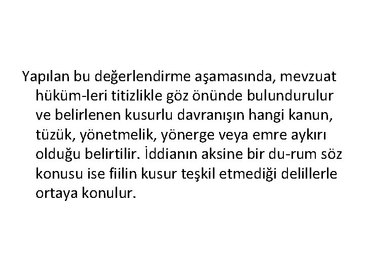 Yapılan bu değerlendirme aşamasında, mevzuat hüküm leri titizlikle göz önünde bulundurulur ve belirlenen kusurlu