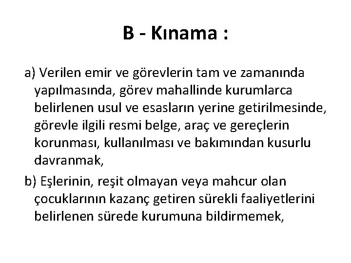 B Kınama : a) Verilen emir ve görevlerin tam ve zamanında yapılmasında, görev mahallinde