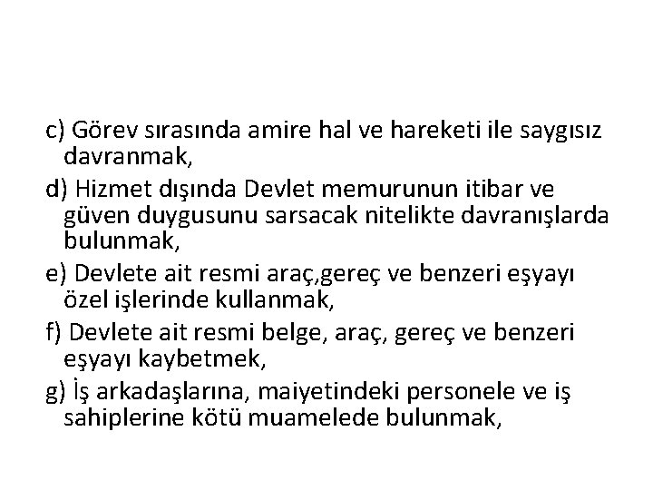  c) Görev sırasında amire hal ve hareketi ile saygısız davranmak, d) Hizmet dışında