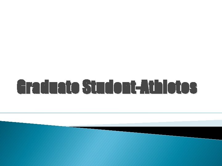 Graduate Student-Athletes Graduate Student-Athletes