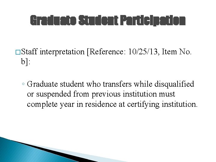 Graduate Student Participation � Staff interpretation [Reference: 10/25/13, Item No. b]: ◦ Graduate student